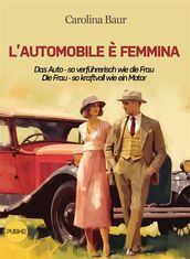 L automobile è femmina - Das Auto - so verführerisch wie die Frau, Die Frau - so kraftvoll wie ein Motor