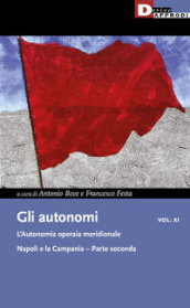 Gli autonomi. 11/2: L  autonomia operaia meridionale. Napoli e la Campania