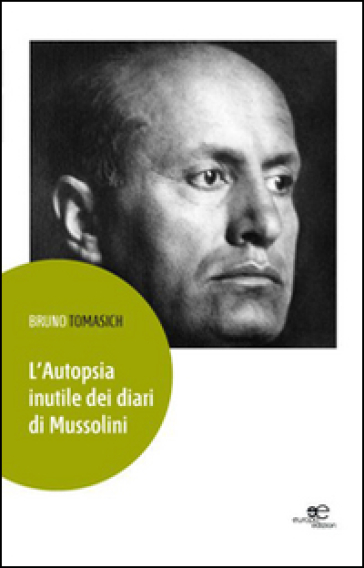 L'autopsia inutile dei diari di Mussolini - Bruno Tomasich