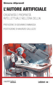 L autore artificiale. Creatività e proprietà intellettuale nell era dell AI