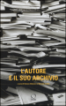 L autore e il suo archivio. Atti del Convegno (Losanna, 28-29 novemvre 2013)