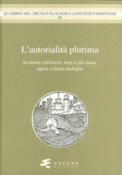 L autorialità multipla. Scritture colletive, testi a più mani, opere a firma multipla