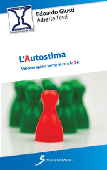 L'autostima. Vincere quasi sempre con le 3 A - Edoardo Giusti - Alberta Testi