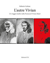 L'autre Vivian. Un viaggio inedito nella Francia di Vivian - Roberto Carlone