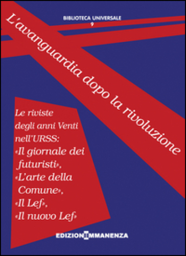 L'avanguardia dopo la rivoluzione. Le riviste degli anni Venti nell'URSS: «Il giornale dei futuristi», «L'arte della Comune», «Il Lef», «Il nuovo Lef» - Vladimir Majakovskij - Osip Brik - Nikolaij Punin