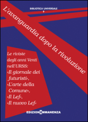 L avanguardia dopo la rivoluzione. Le riviste degli anni Venti nell URSS: «Il giornale dei futuristi», «L arte della Comune», «Il Lef», «Il nuovo Lef»