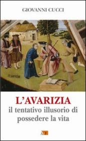 L avarizia. Il tentativo illusorio di possedere la vita