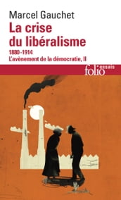 L avènement de la démocratie (Tome 2) - La crise du libéralisme (1880-1914)
