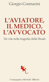 L aviatore, il medico, l avvocato. Tre vite nella tragedia della Shoah