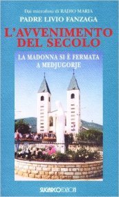 L avvenimento del secolo. La Madonna si è fermata a Medjugorje