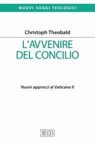 L'avvenire del Concilio. Nuovi approcci al Vaticano II - Christoph Theobald