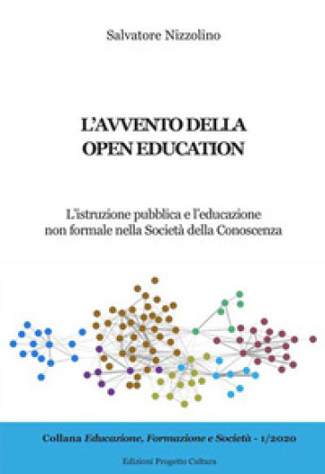 L'avvento della open education. L'istruzione pubblica e l'educazione non formale nella società della conoscenza - Salvatore Nizzolino
