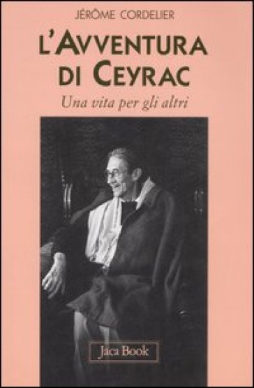 L'avventura di Ceyrac. Una vita per gli altri - Jérome Cordelier