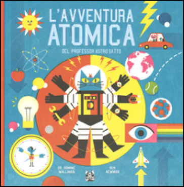 L'avventura atomica del professor Astro Gatto - Dominic Walliman - Ben Newman