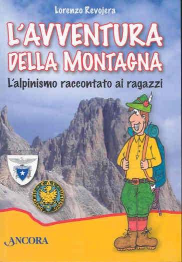 L'avventura della montagna. L'alpinismo raccontato ai ragazzi - Lorenzo Revojera