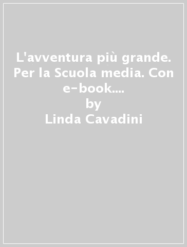 L'avventura più grande. Per la Scuola media. Con e-book. Con espansione online. Vol. 2 - Linda Cavadini - Loretta De Martin - Agnese Pianigiani - Elena Caselli - Filippo Elli - Antonia Latella - Orietta Pozzoli