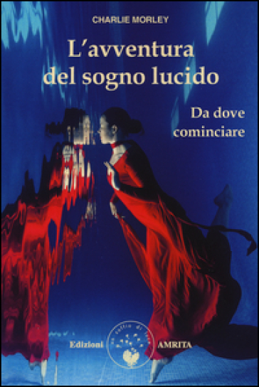 L'avventura del sogno lucido. Da dove cominciare - Charlie Morley