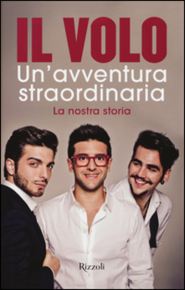 Un'avventura straordinaria. La nostra storia - Il Volo