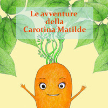 Le avventure della Carotina Matilda - Beatrice Baracchi