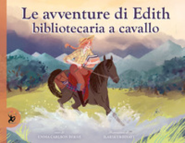 Le avventure di Edith, bibliotecaria a cavallo. Ediz. a colori - Emma Carlson Berne - Ilaria Urbinati