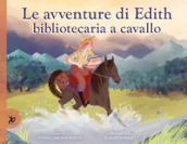 Le avventure di Edith, bibliotecaria a cavallo. Ediz. a colori