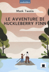 Le avventure di Huckleberry Finn letto da Pierfrancesco Poggi. Ediz. a caratteri grandi. Con CD-Audio