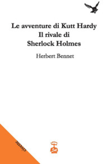 Le avventure di Kutt Hardy. Il rivale di Sherlock Holmes - Herbert Bennet