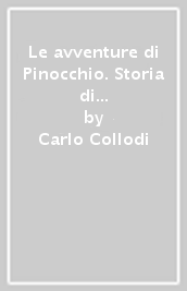 Le avventure di Pinocchio. Storia di un burattino da Carlo Collodi - Carlo Collodi