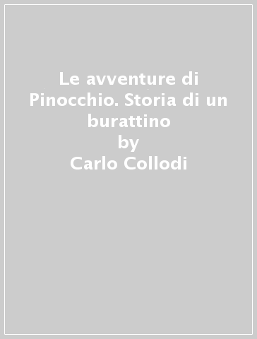 Le avventure di Pinocchio. Storia di un burattino - Carlo Collodi