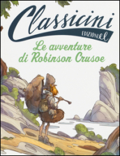 Le avventure di Robinson Crusoe da Daniel Defoe. Classicini. Ediz. illustrata