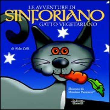 Le avventure di Sinforiano, gatto vegetariano - Aldo Zelli