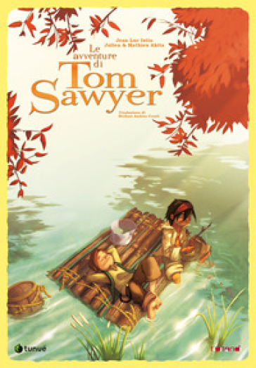 Le avventure di Tom Sawyer. Nuova ediz. - Jean-Luc Istin - Julien Akita - Mathieu Akita