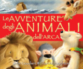 Le avventure degli animali dell arca. Ediz. illustrata