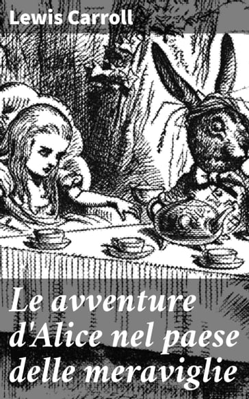 Le avventure d'Alice nel paese delle meraviglie - Carroll Lewis