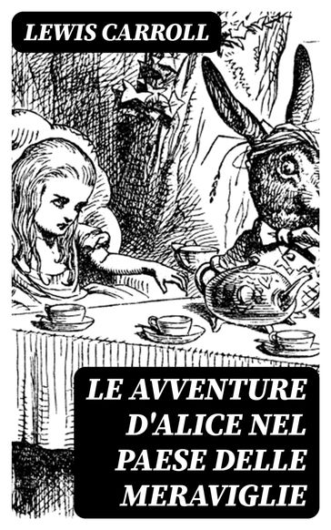 Le avventure d'Alice nel paese delle meraviglie - Carroll Lewis