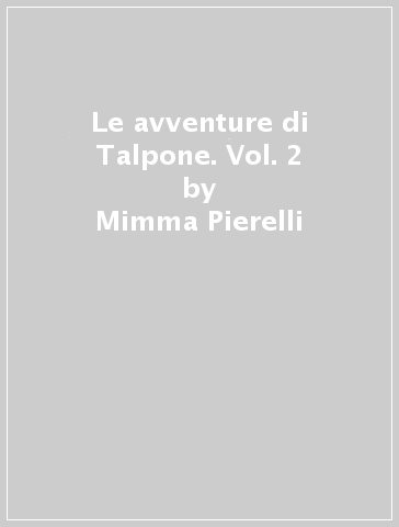 Le avventure di Talpone. Vol. 2 - Mimma Pierelli
