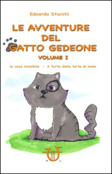 Le avventure del gatto Gedeone. Ediz. a colori. 1: La casa invisibile-Il furto della torta di mele - Edoardo Stucchi