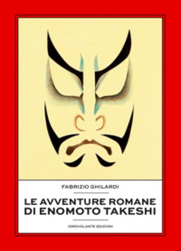 Le avventure romane di Enomoto Takeshi - Fabrizio Ghilardi