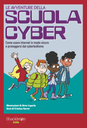 Le avventure della scuola cyber. Ediz. illustrata. Vol. 1: Come usare internet in modo sicuro e proteggersi dal cyberbullismo - Cristina Serret