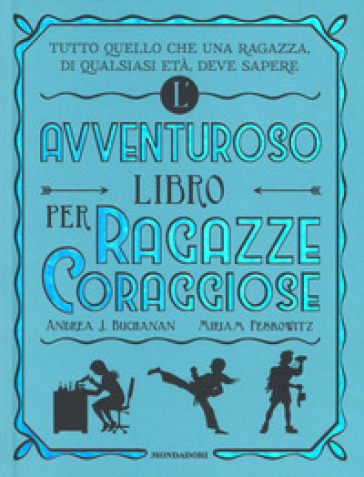 L'avventuroso libro per ragazze coraggiose - Andrea J. Buchanan - Miriam Peskowitz