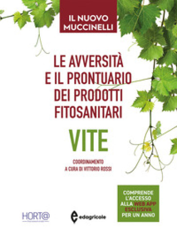 Le avversità e il prontuario dei prodotti fitosanitari. Vite. Il nuovo Muccinelli. Con app - Mario Muccinelli - Vittorio Rossi