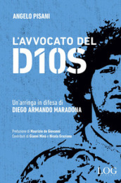 L avvocato del dios. Un arringa in difesa di Diego Armando Maradona