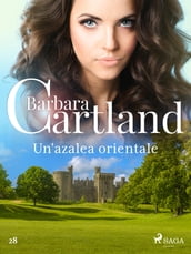 Un azalea orientale (La collezione eterna di Barbara Cartland 28)