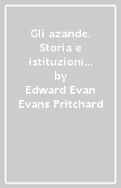 Gli azande. Storia e istituzioni politiche