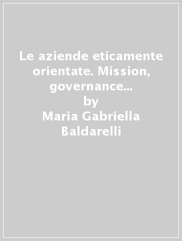 Le aziende eticamente orientate. Mission, governance e accountability - Maria Gabriella Baldarelli