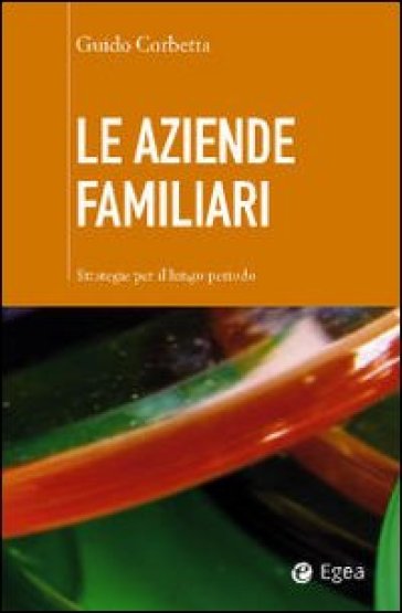 Le aziende familiari. Strategie per il lungo periodo - Guido Corbetta