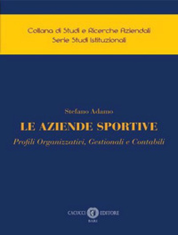Le aziende sportive. Profili organizzativi, gestionali e contabili - Stefano Adamo