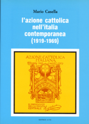 L'azione Cattolica nell'Italia contemporanea (1919-1969) - Mario Casella