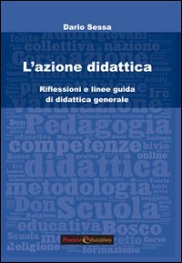 L'azione didattica. Riflessioni e linee guida di didattica generale - Dario Sessa