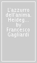 L azzurro dell anima. Heidegger e la poesia di Trakl